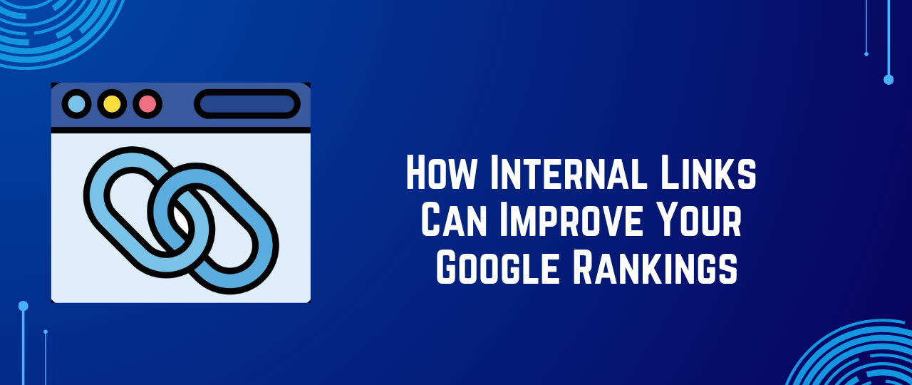 How Internal Links Can Improve Your Google Rankings