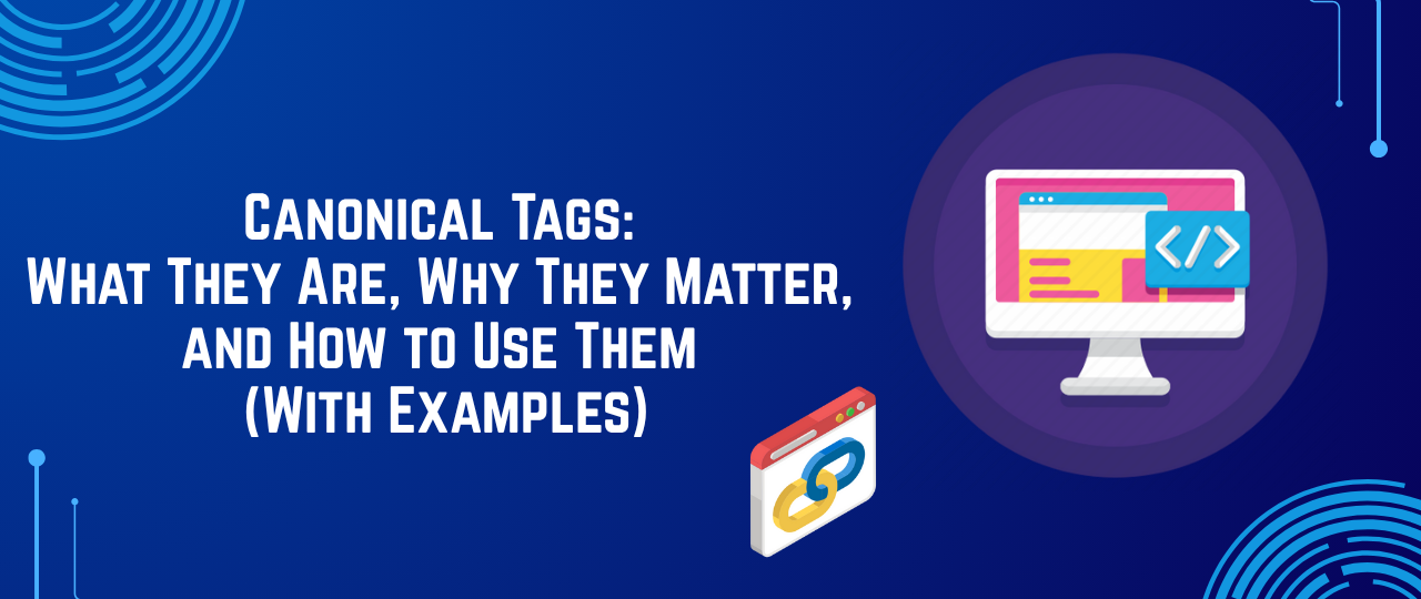 Canonical Tags: What They Are, Why They Matter, and How to Use Them (With Examples)