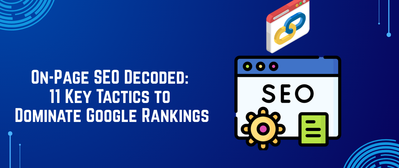 On-Page SEO Decoded: 11 Key Tactics to Dominate Google Rankings