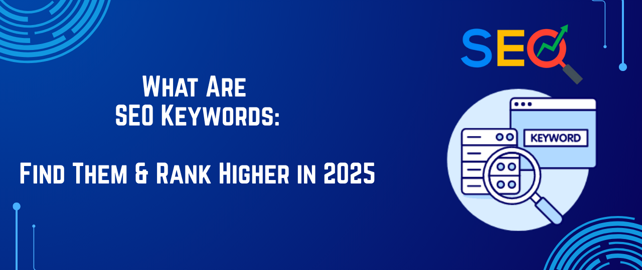 What Are SEO Keywords: Find Them & Rank Higher in 2025