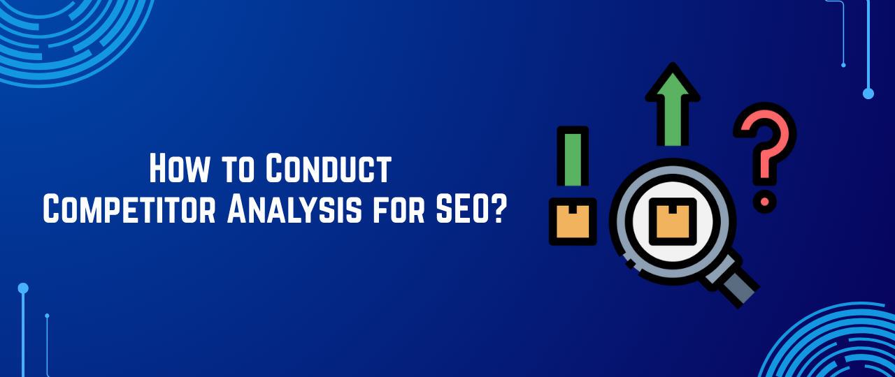 How to Conduct Competitor Analysis for SEO?