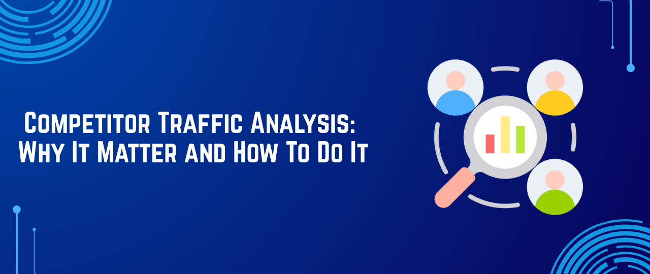Competitor Traffic Analysis: Why It Matter and How To Do It