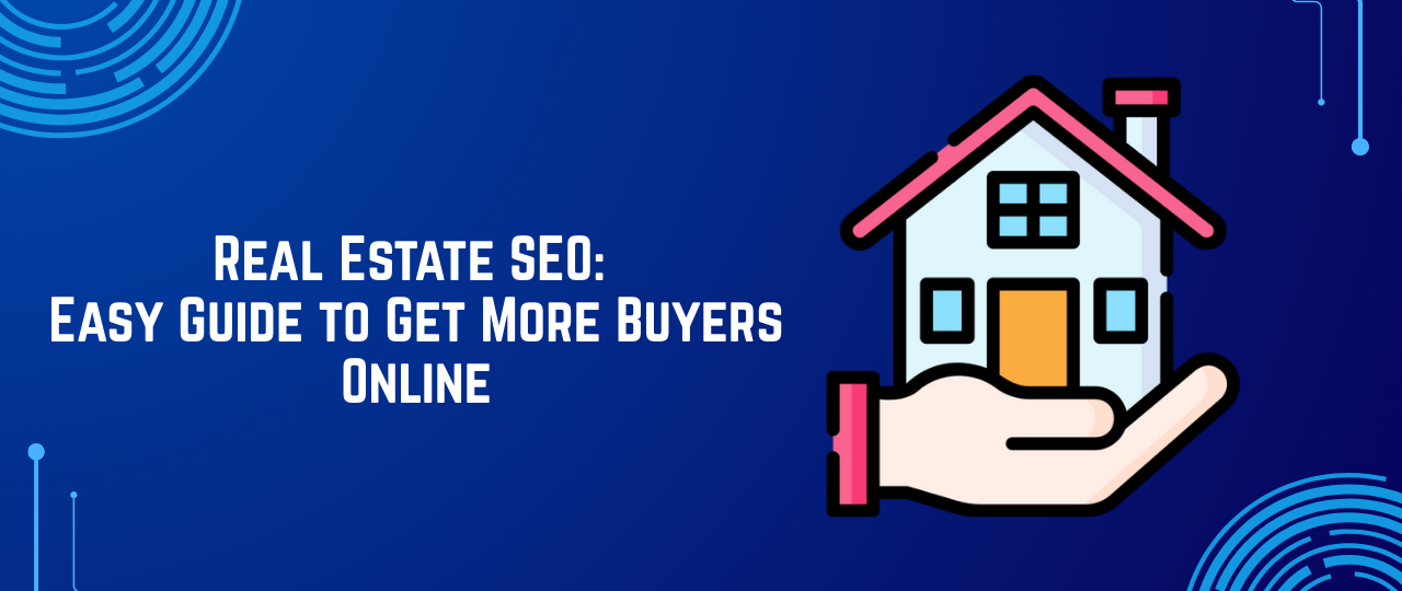 Real Estate SEO: Easy Guide to Get More Buyers Online