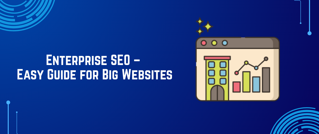 Enterprise SEO – Easy Guide for Big Websites