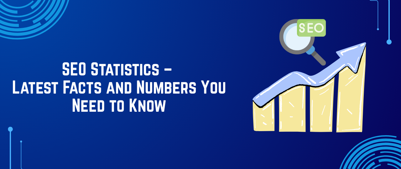 SEO Statistics – Latest Facts and Numbers You Need to Know