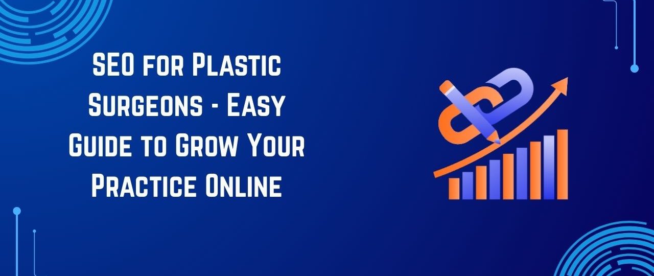 SEO for Plastic Surgeons – Easy Guide to Grow Your Practice Online