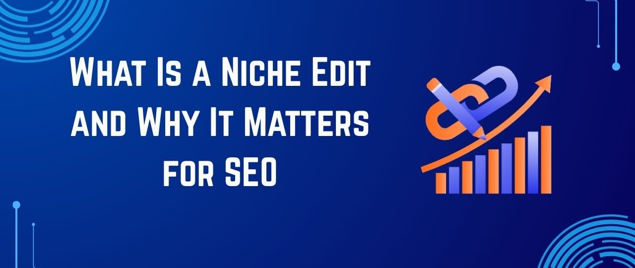 What Is a Niche Edit and Why It Matters for SEO