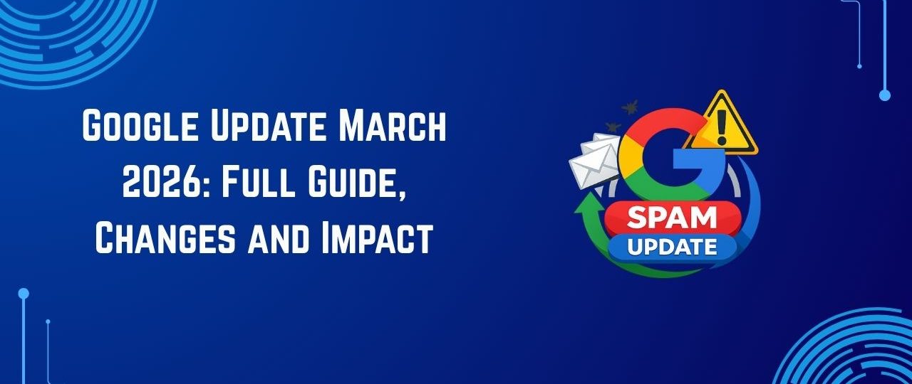 Google Update March 2026: Full Guide, Changes and Impact